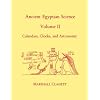 Ancient Egyptian Science: A Source Book. Volume Two: Calendars, Clocks, and Astronomy