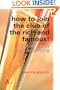 How to Join the Club of the Rich and Famous: The Shortcut!