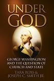 Under God: George Washington and the Question of Church and State