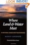 Where Land and Water Meet: A Western Landscape Transformed (Weyerhaeuser Environmental Books)