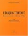 Francois Truffaut. Passions interdites en Europe de l'Est, Tome 2, Memoires polonaises, hongroises et roumaines