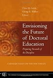 Envisioning the Future of Doctoral Education: Preparing Stewards of the Discipline - Carnegie Essays on the Doctorate (JB-Carnegie Foundation for the Advancement of Teaching)