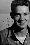 A Handsome Guy: True story of the elite Marine Scout/Snipers during the WWII Battle of Okinawa