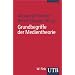 Grundbegriffe der Medientheorie (Uni-Taschenb�cher S)