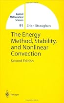 The Energy Method, Stability and Nonlinear Convection (Applied Mathematical Sciences)