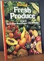 Fresh Produce/A to Z: How to Select, Store and Prepare, over 250 Recipes