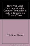 History of local government in the county of Louth : from earliest times to the present time