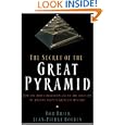 The Secret of the Great Pyramid: How One Man's Obsession Led to the Solution of Ancient Egypt's Greatest Mystery by Bob Brier and Jean-pierre Houdin