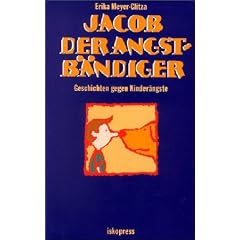 Jacob der Angstb�ndiger: Geschichten gegen Kinder�ngste