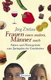 Frauen essen anders, M&auml;nner auch: Fakten und Hintergr&uuml;nde zum Speiseplan der Geschlechter - J&ouml;rg Zittlau
