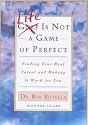 Life is Not a Game of Perfect: Finding Your Real Talent and Making It Work for You