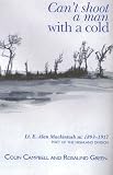 Can't Shoot a Man with a Cold: Lt. E. Alan Mackintosh MC 1893 - 1917 Poet of the Highland Division