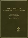 Regulation of Financial Institutions: By Howell E. Jackson and Edward L. Symons, Jr (American Casebook Series)