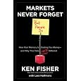 Markets Never Forget (but People Do): How Your Memory Is Costing You Money--and 