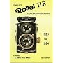 Complete Collector's Guide to the Rollei Tlr: Listing All Known Rollei Tlr Cameras 1928-1994