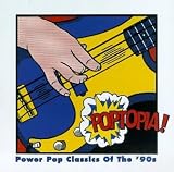 Poptopia! Power Pop Classics of the '90s