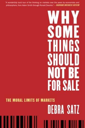 Why Some Things Should Not Be for Sale: The Moral Limits of Markets (Oxford Political Philosophy)