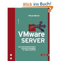 Praxisbuch VMware Server: Das praxisorientierte Nachschlagewerk zu VMware Server