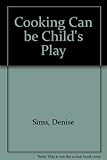 Cooking can be childsplay : a fun first cookbook for children and other beginners