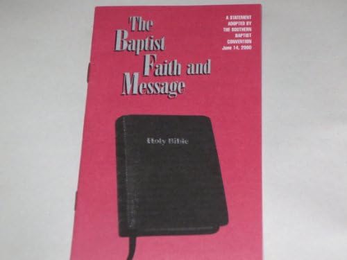 The Baptist Faith and Message -- A Statement Adopted by the Southern Baptist Convention June 14, 2000