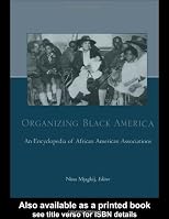 Organizing Black America: An Encyclopedia of African American Associations (Special -Reference)