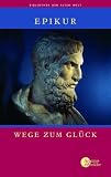 Wege zum Gl&uuml;ck - Epikur