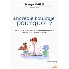 Anorexie, boulimie, pourquoi ? Troubles de la nutrition et relation p�re-fille : Faim du p�re, soif de contact