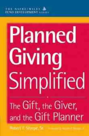 Planned Giving Simplified: The Gift, the Giver, and the Gift Planner (The AFP/Wiley Fund Development Series)