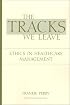 The Tracks We Leave: Ethics in Healthcare Management