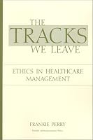 The Tracks We Leave: Ethics in Healthcare Management
