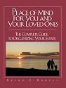 Peace of Mind For You and Your Loved Ones: The Complete Guide to Organizing Your Estate
