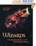 Wizards: An Amazing Journey Through the Last Great Age of Magic