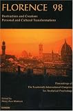 Florence 98
 Destruction and Creation - Personal and Cultural Transformations (Proceedings of the 14th International Congress for Analytical Psychology
 


 Florence 98 - Destruction and Creation 14th,

