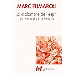 La Diplomatie de l'esprit : De Montaigne � La Fontaine