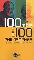 100 mots pour 100 philosophes : De Héraclite à Derrida
