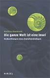 Die ganze Welt ist eine Insel - Beobachtungen eines Evolutionsbiologen. - Matthias Glaubrecht