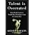 Talent Is Overrated: What Really Separates World-Class Performers from Everybody Else