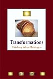 Transformations: Thinking After Heidegger (New Studies in Phenomenology and Hermeneutics)