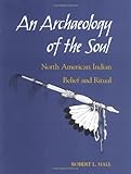 ISBN 9780252066023 product image for An Archaeology of the Soul: NORTH AMERICAN INDIAN BELIEF AND RITUAL | upcitemdb.com