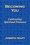 Becoming You: Cultivating Spiritual Presence