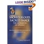 Sacred Blood, Sacred Image : The Sudarium of Oviedo, New Evidence for the Authenticity of the Shroud of Turin