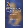 Sacred Blood, Sacred Image: The Sudarium of Oviedo - New Evidence for the Authenticity of the Shroud of Turin