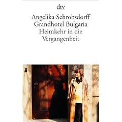 Grandhotel Bulgaria: Heimkehr in die Vergangenheit Roman