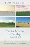 Twelve months of Sundays : years A, B and C : biblical meditations on the Christian year