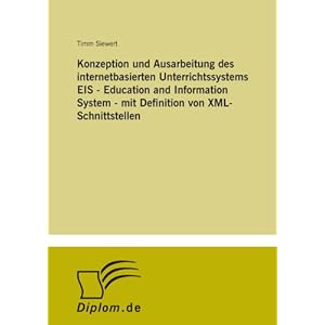 Konzeption und Ausarbeitung des internetbasierten Unterrichtssystems EIS - Education and Information System - mit Definition von XML-Schnittstellen (German Edition) Timm Siewert