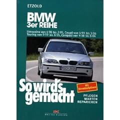 So wird's gemacht. Pflegen - warten - reparieren: BMW 3er-Reihe: Bd 116: Limousine von 4/98 bis 2/05, Coup�, Touring von 9/99 bis 8/05, Compact ab 9/00