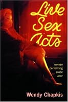 Live Sex Acts: Women Performing Erotic Labor