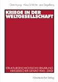 Kriege in der Weltgesellschaft: Strukturgeschichtliche Erklärung kriegerischer Gewalt (1945-2002)