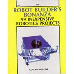The Robot Builder's Bonanza: 99 Inexpensive Robotics Projects