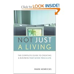 Not Just a Living: The Complete Guide to Creating a Business that Gives You a Life